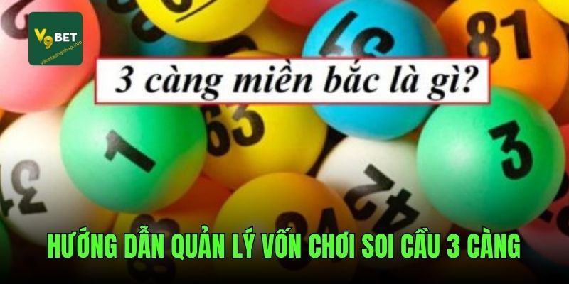 Hướng dẫn quản lý vốn chơi soi cầu 3 càng