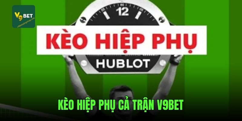 Kèo hiệp phụ cả trận V9bet