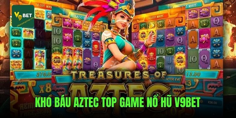 Kho báu Aztec top game nổ hũ V9bet