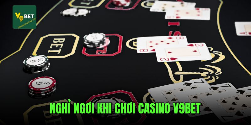 Kinh nghiệm chơi casino V9bet nghỉ ngơi khi cược