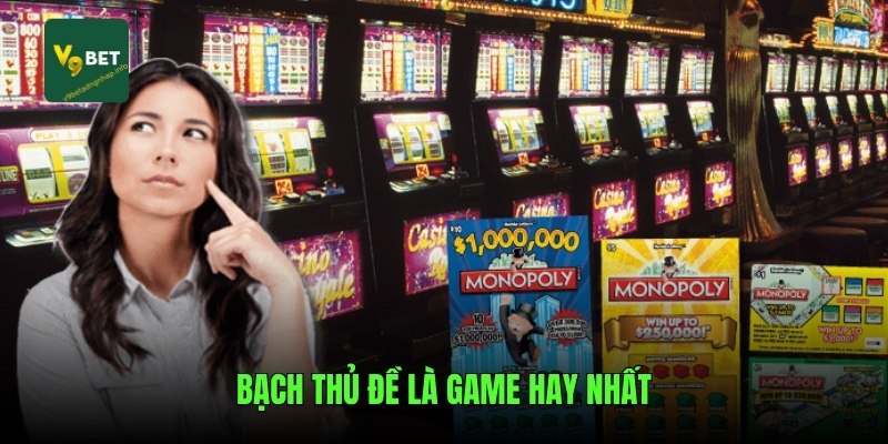 Bạch thủ đề là game hay nhất