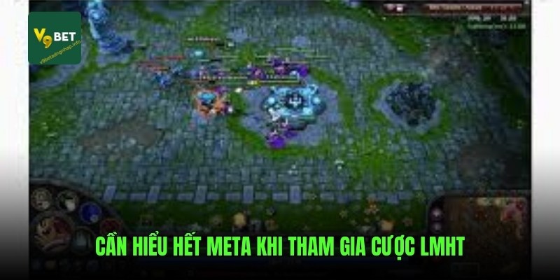 Cần hiểu hết meta khi tham gia cược LMHT