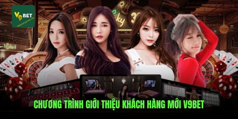Chương trình giới thiệu khách hàng mới V9Bet