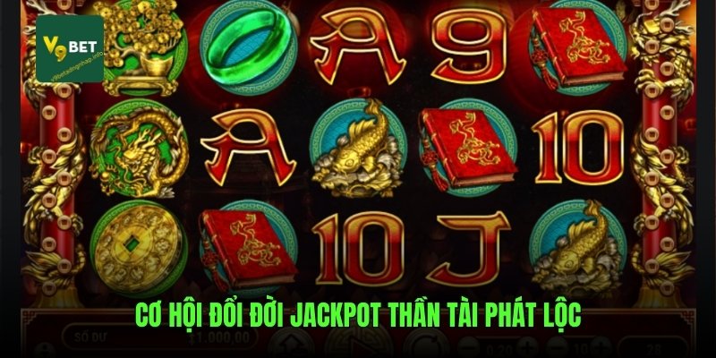 Cơ hội đổi đời Jackpot Thần Tài Phát Lộc