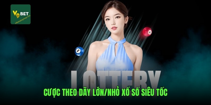 Cược theo dãy lớn/nhỏ xổ số siêu tốc