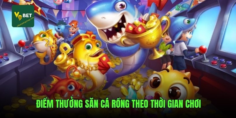 Điểm thưởng săn cá rồng theo thời gian chơi