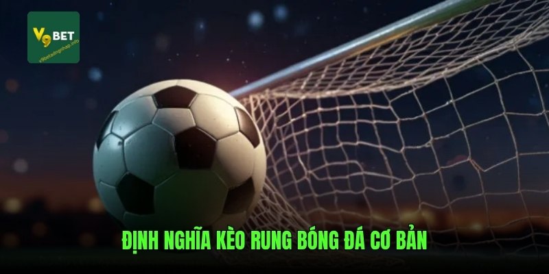Định nghĩa kèo rung bóng đá cơ bản