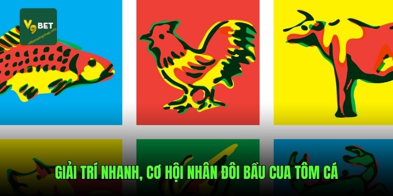 Giải trí nhanh, cơ hội nhân đôi bầu cua tôm cá