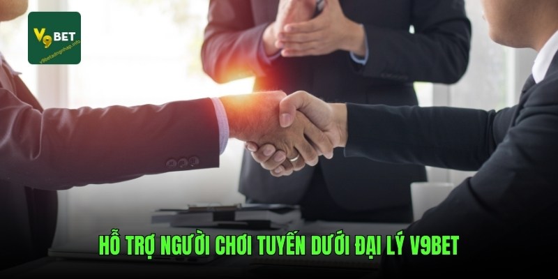 Hỗ trợ người chơi tuyến dưới đại lý V9bet