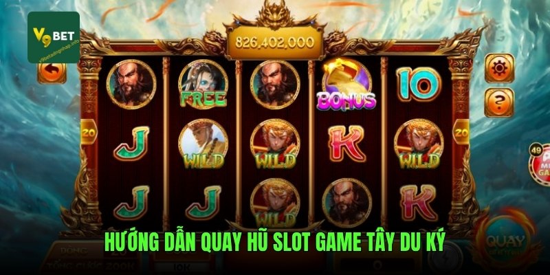 Hướng dẫn quay hũ slot game Tây Du Ký