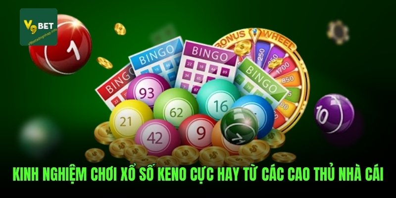 Kinh nghiệm chơi xổ số KENO cực hay từ các cao thủ nhà cái
