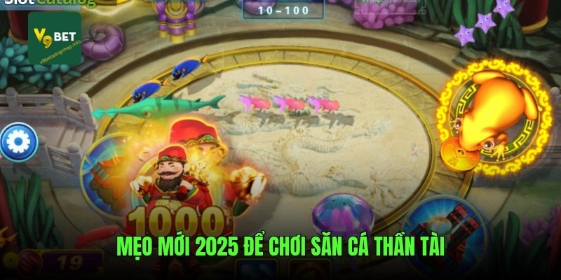 Mẹo mới 2025 để chơi săn cá thần tài