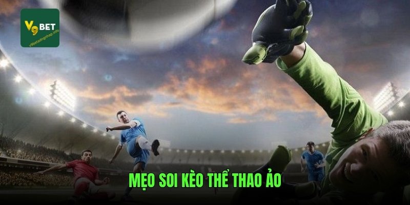 Mẹo soi kèo thể thao ảo