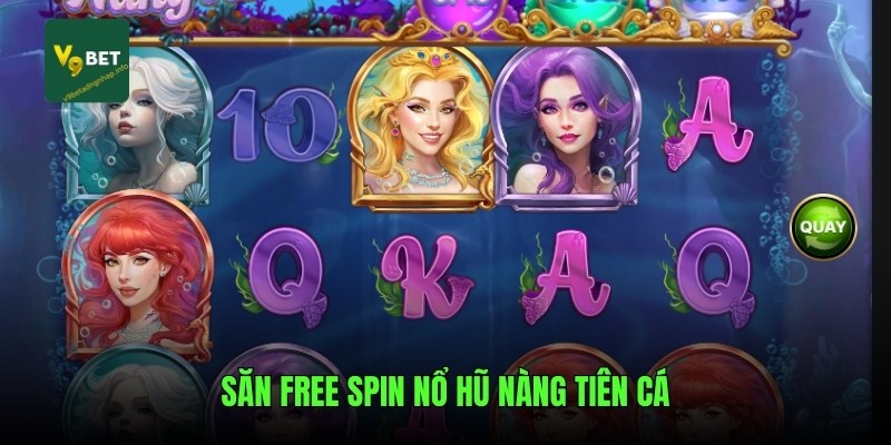 Săn free spin nổ hũ nàng tiên cá