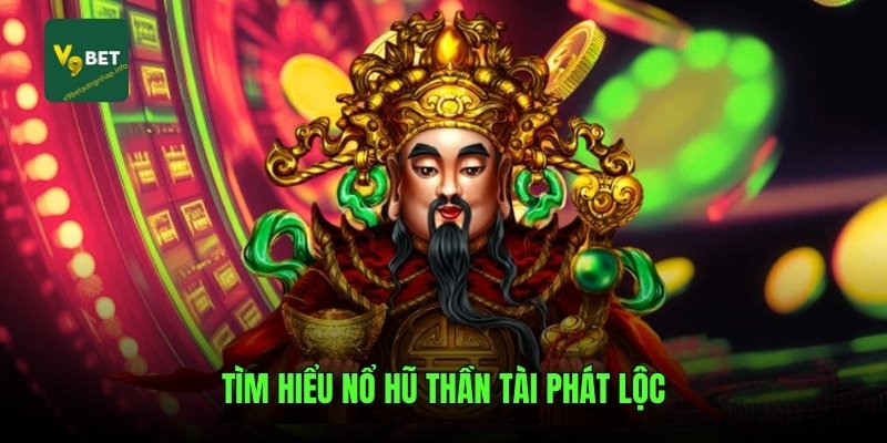 Tìm hiểu nổ hũ Thần Tài Phát Lộc