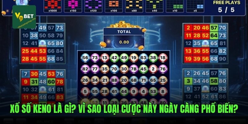 Xổ số KENO là gì? Vì sao loại cược này ngày càng phổ biến?