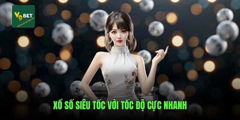 Xổ số siêu tốc với tốc độ diễn ra nhanh